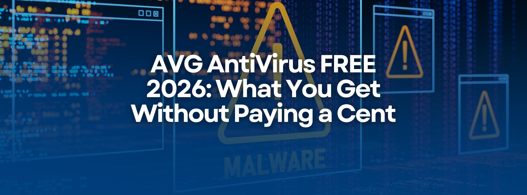 AVG AntiVirus FREE 2026: What You Get Without Paying a Cent