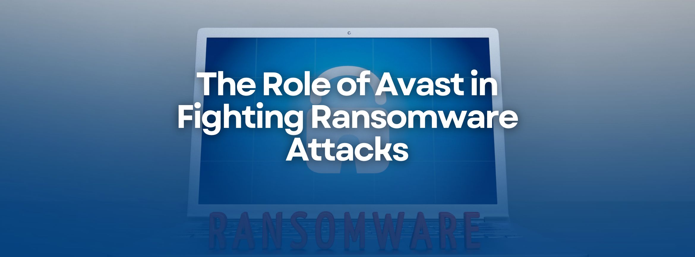 The Role of Avast in Fighting Ransomware Attakcs